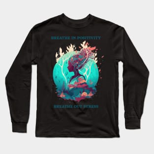 Breathe in positivity, breathe out stress Long Sleeve T-Shirt